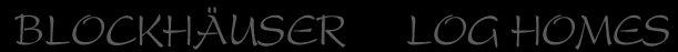 Blockh�user - log homes