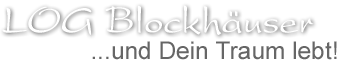 LOG Blockh�user ...und Dein Traum lebt!
